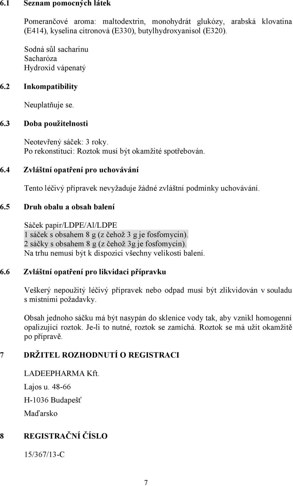 6.5 Druh obalu a obsah balení Sáček papír/ldpe/al/ldpe 1 sáček s obsahem 8 g (z čehož 3 g je fosfomycin). 2 sáčky s obsahem 8 g (z čehož 3g je fosfomycin).