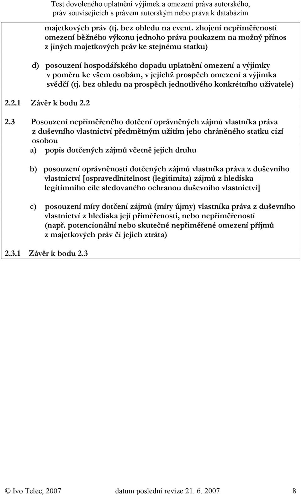 poměru ke všem osobám, v jejichž prospěch omezení a výjimka svědčí (tj. bez ohledu na prospěch jednotlivého konkrétního uživatele) 2.2.1 Závěr k bodu 2.2 2.