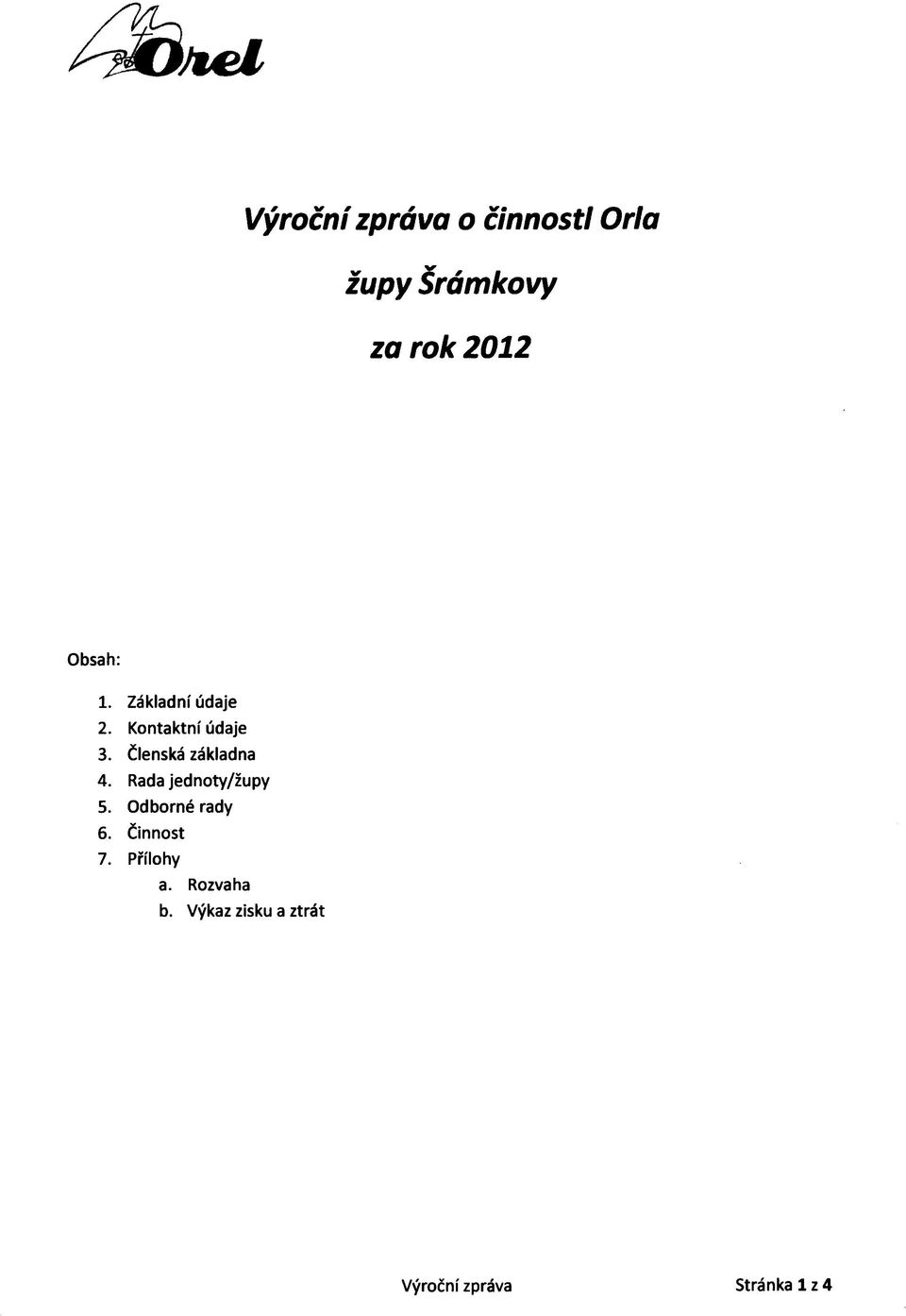 Členská základna 4. Rada jednoty/župy 5.