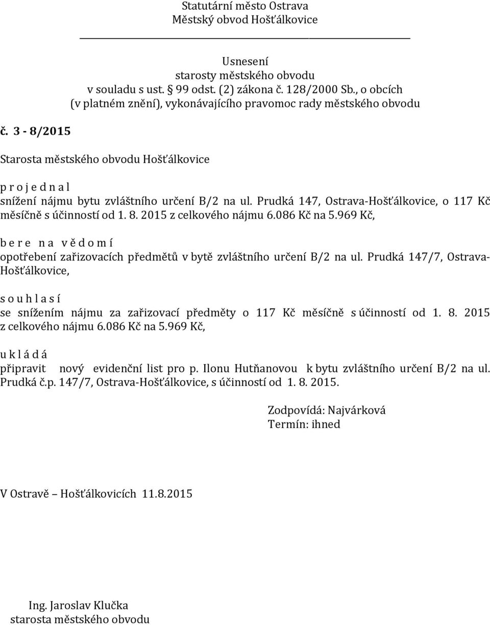 Prudká 147/7, Ostrava- Hošťálkovice, se snížením nájmu za zařizovací předměty o 117 Kč měsíčně s účinností od 1. 8. 2015 z celkového nájmu 6.086 Kč na 5.