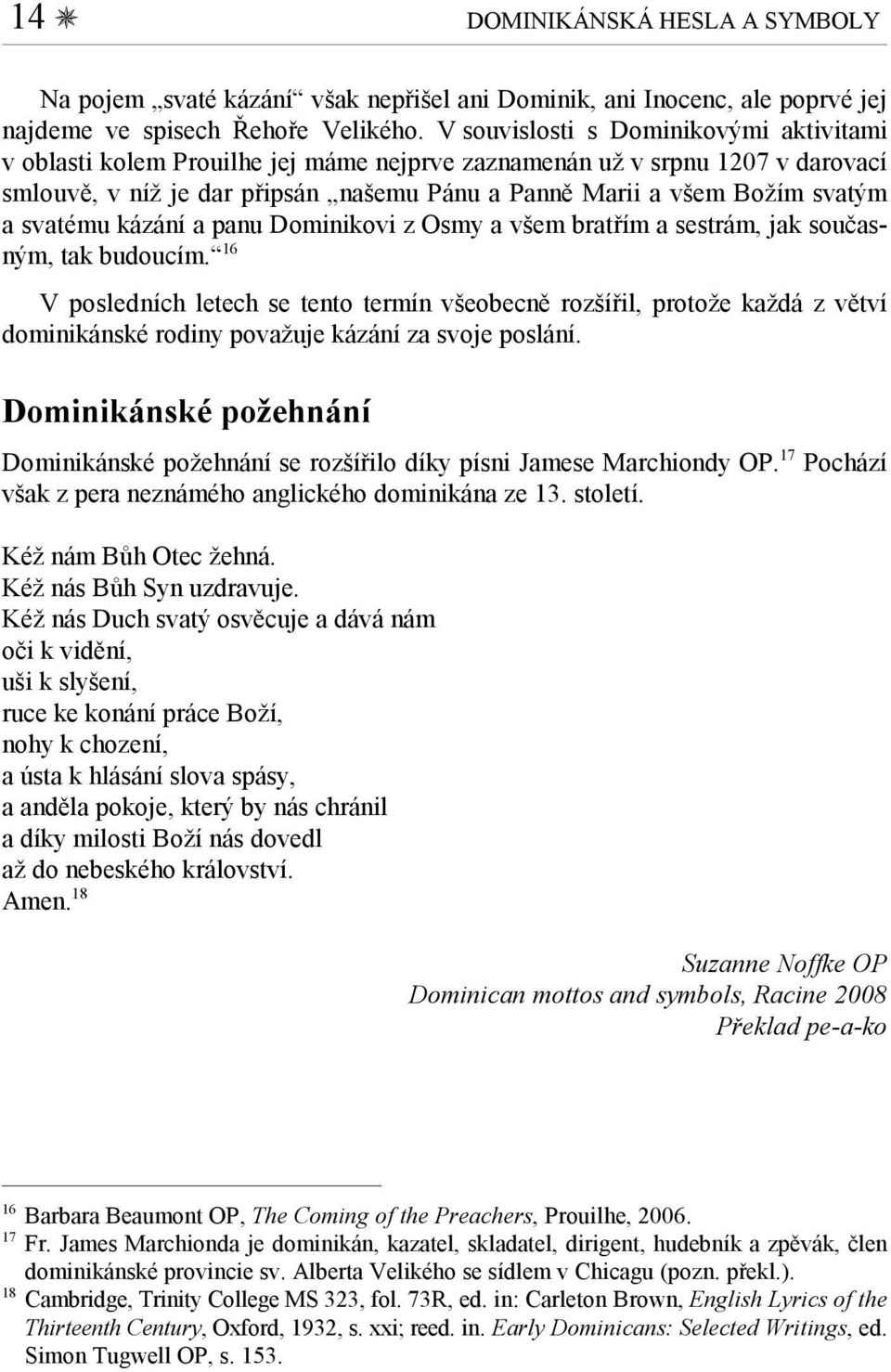 svatému kázání a panu Dominikovi z Osmy a všem bratřím a sestrám, jak současným, tak 16 budoucím.