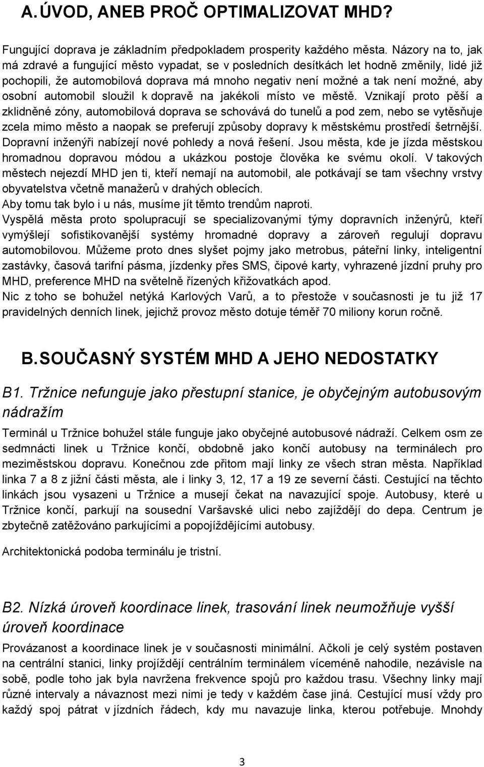 osobní automobil sloužil k dopravě na jakékoli místo ve městě.