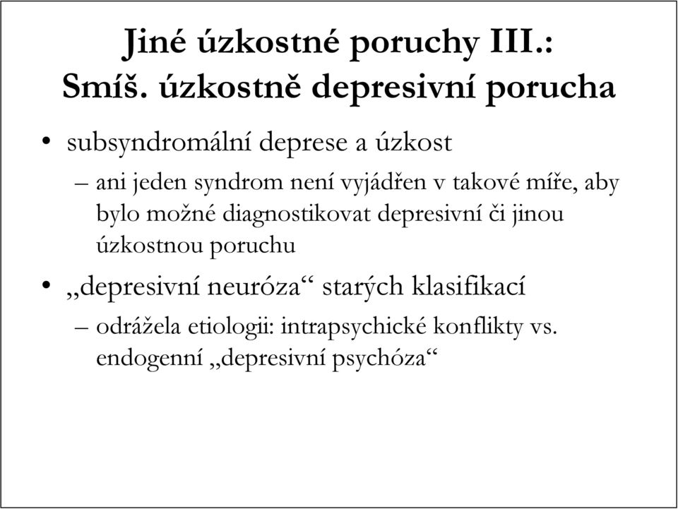 není vyjádřen v takové míře, aby bylo možné diagnostikovat depresivní či i jinou