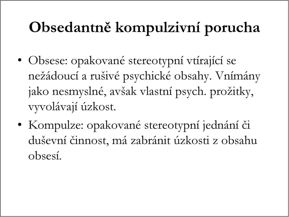 Vnímány ny jako nesmyslné,, avšak ak vlastní psych.