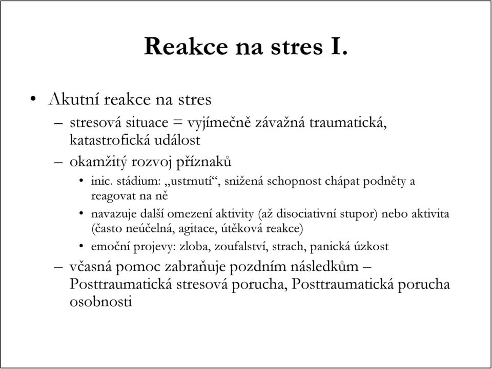 inic.. stádium: ustrnutí í, snižen ená schopnost chápat podněty a reagovat na něn navazuje další omezení aktivity (až disociativní