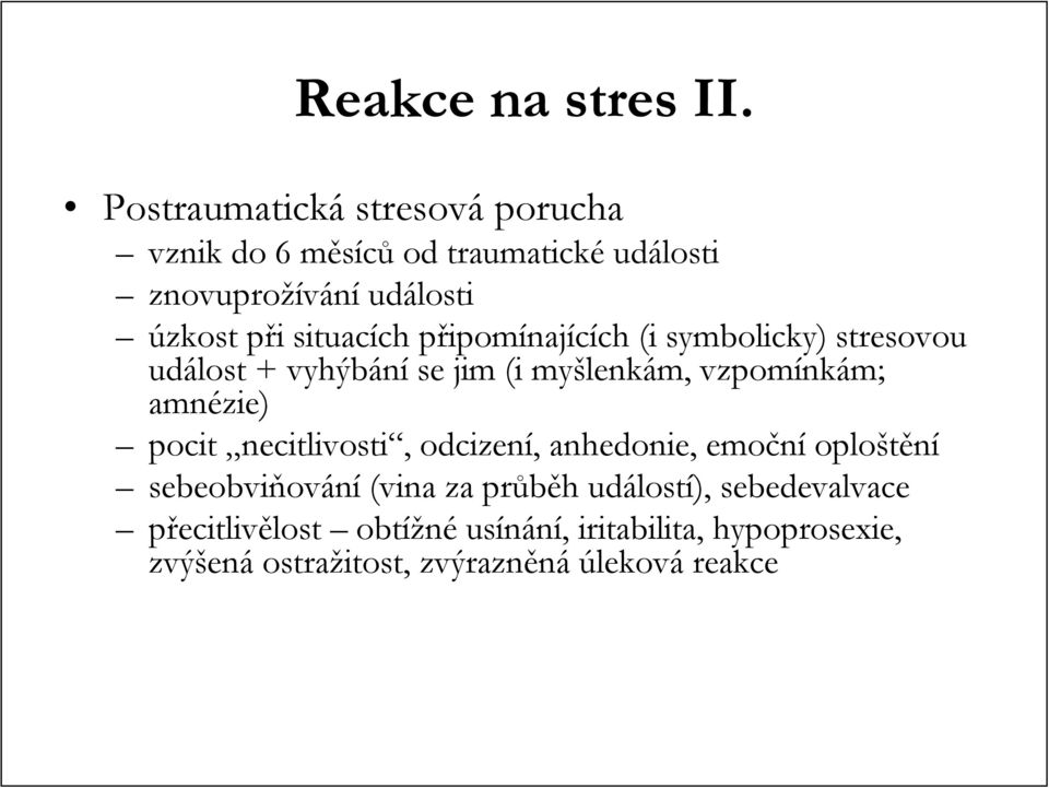 připomp ipomínajících ch (i symbolicky) stresovou událost + vyhýbání se jim (i myšlenk lenkám, vzpomínk nkám; amnézie) pocit