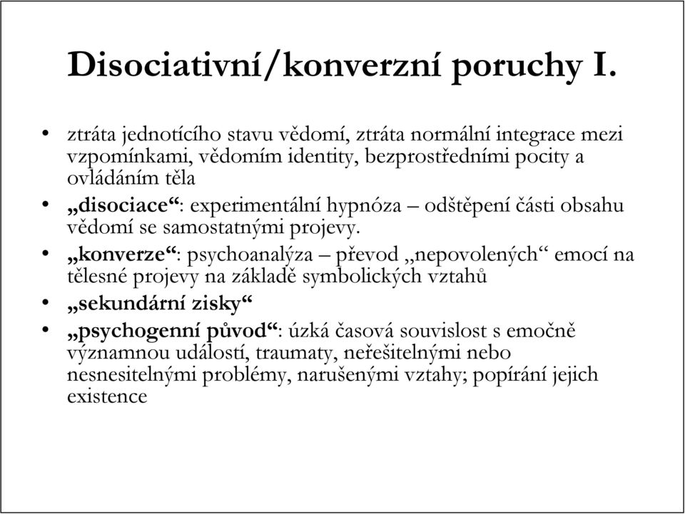 ovládáním m tělat disociace :: experimentáln lní hypnóza odštěpen pení části obsahu vědomí se samostatnými projevy.