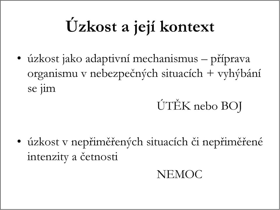 + vyhýbání se jim ÚTĚK K nebo BOJ úzkost v nepřim