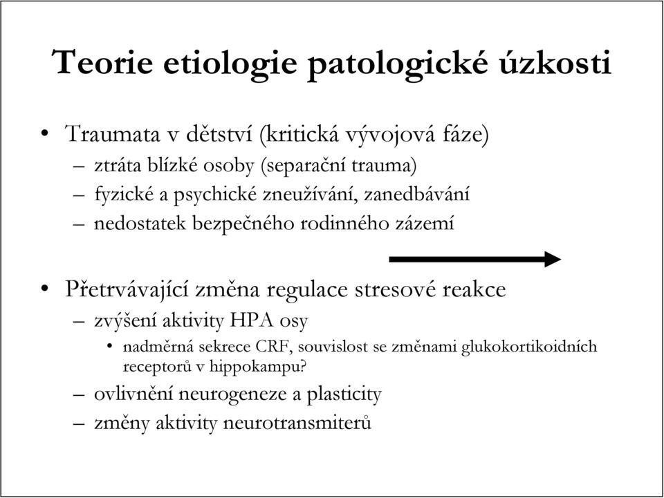 Přetrvávající změna regulace stresové reakce zvýšen ení aktivity HPA osy nadměrn rná sekrece CRF, souvislost se