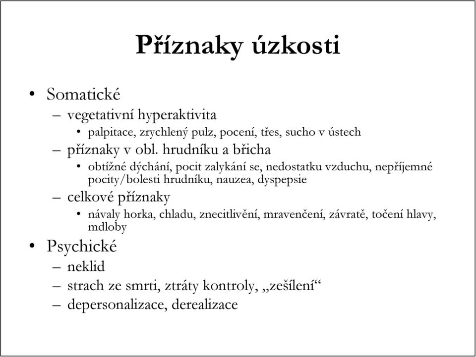 . hrudníku a břichab obtížné dýchání,, pocit zalykání se, nedostatku vzduchu, nepříjemn jemné pocity/bolesti