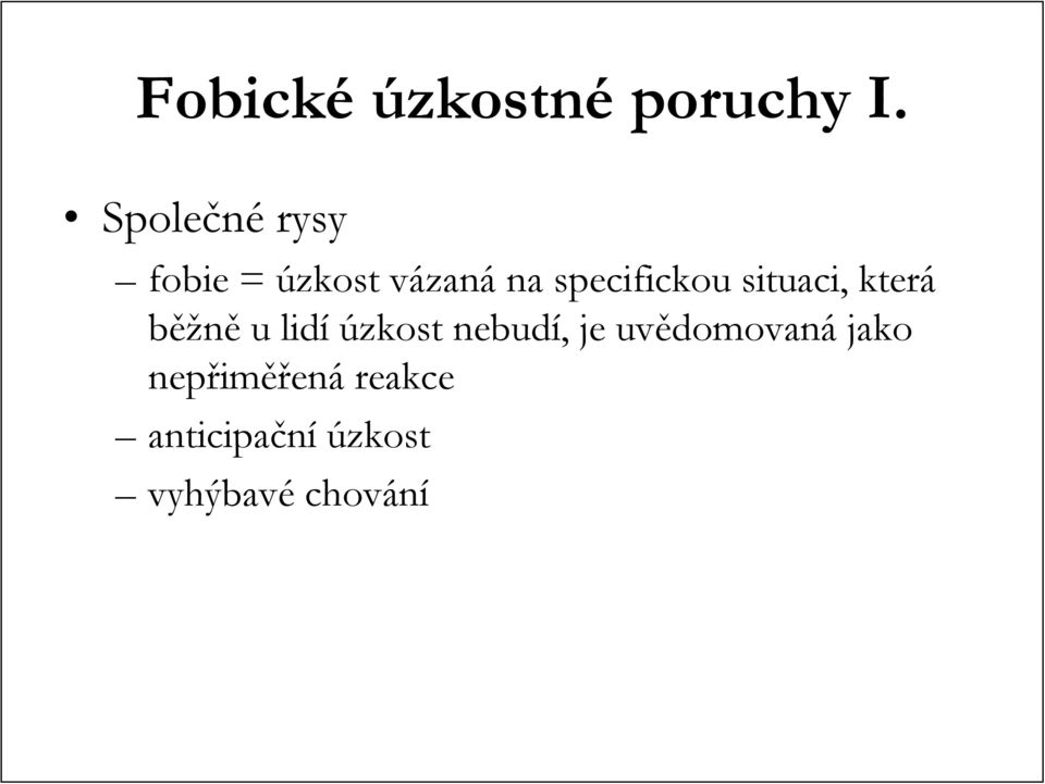 specifickou situaci, která běžně u lidí úzkost