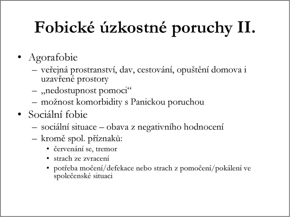 nedostupnost pomoci možnost komorbidity s Panickou poruchou Sociáln lní fobie sociáln lní situace