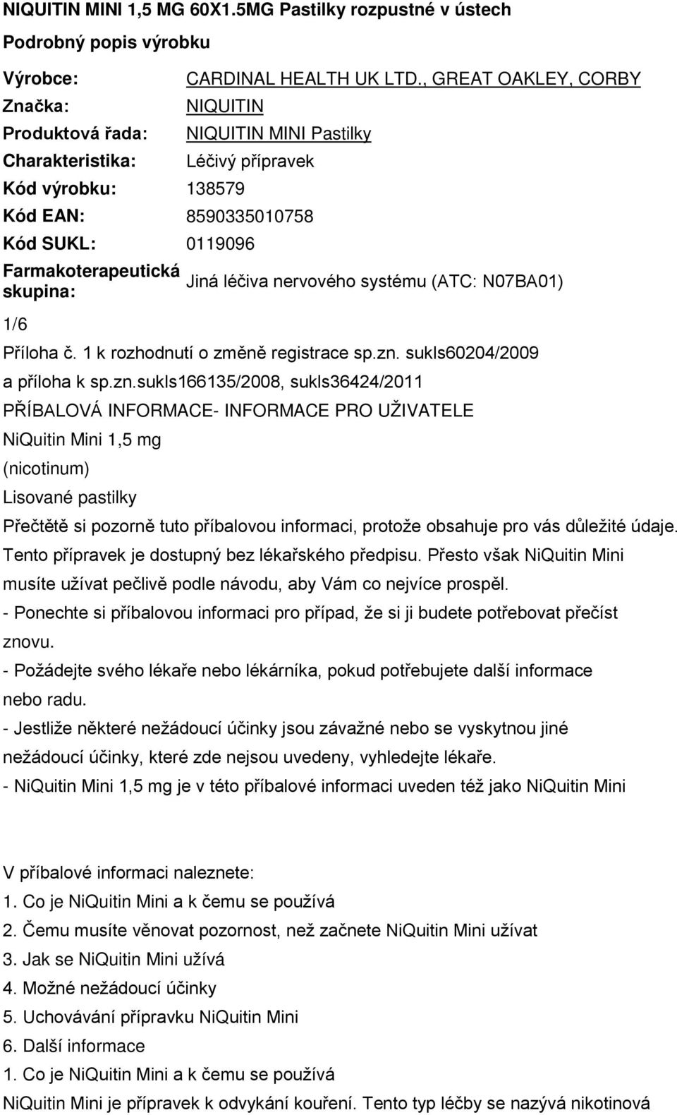 (ATC: N07BA01) Příloha č. 1 k rozhodnutí o změně registrace sp.zn.