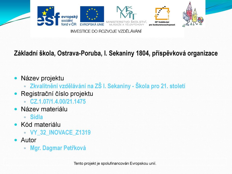 Sekaniny - Škola pro 21. století Registrační číslo projektu CZ.1.07/1.4.00/21.