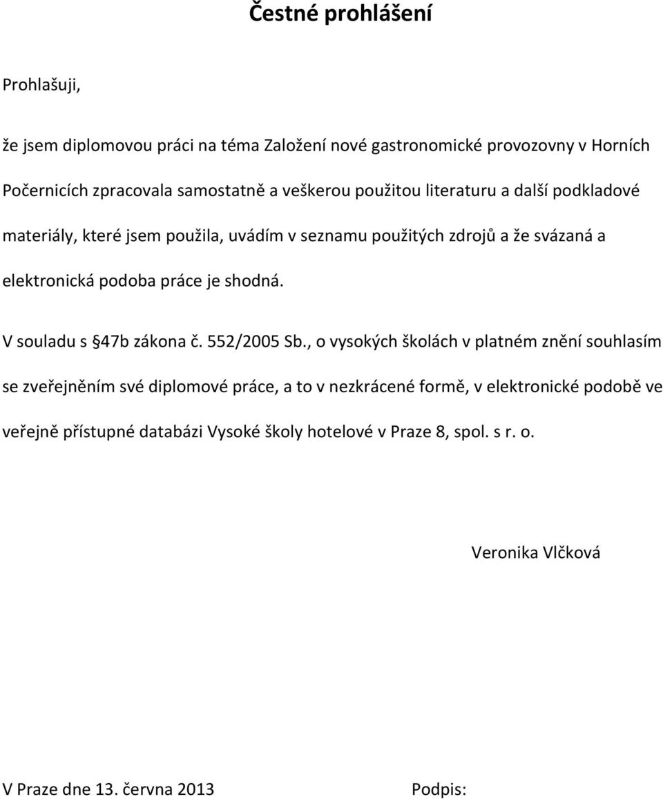 práce je shodná. V souladu s 47b zákona č. 552/2005 Sb.