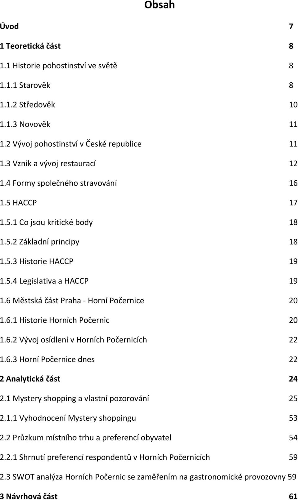 6 Městská část Praha - Horní Počernice 20 1.6.1 Historie Horních Počernic 20 1.6.2 Vývoj osídlení v Horních Počernicích 22 1.6.3 Horní Počernice dnes 22 2 Analytická část 24 2.