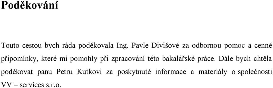 pomohly při zpracování této bakalářské práce.