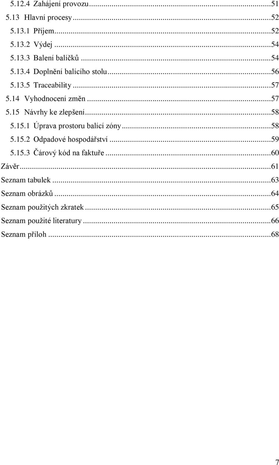 .. 58 5.15.2 Odpadové hospodářství... 59 5.15.3 Čárový kód na faktuře... 60 Závěr... 61 Seznam tabulek... 63 Seznam obrázků.