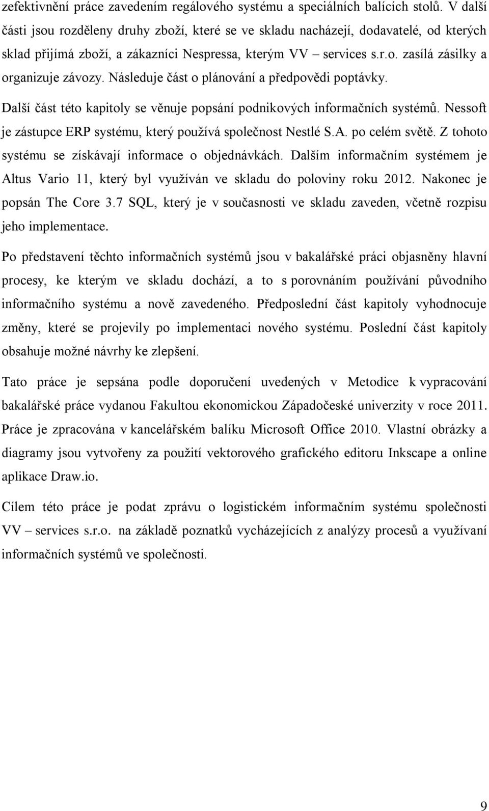 Následuje část o plánování a předpovědi poptávky. Další část této kapitoly se věnuje popsání podnikových informačních systémů. Nessoft je zástupce ERP systému, který používá společnost Nestlé S.A.