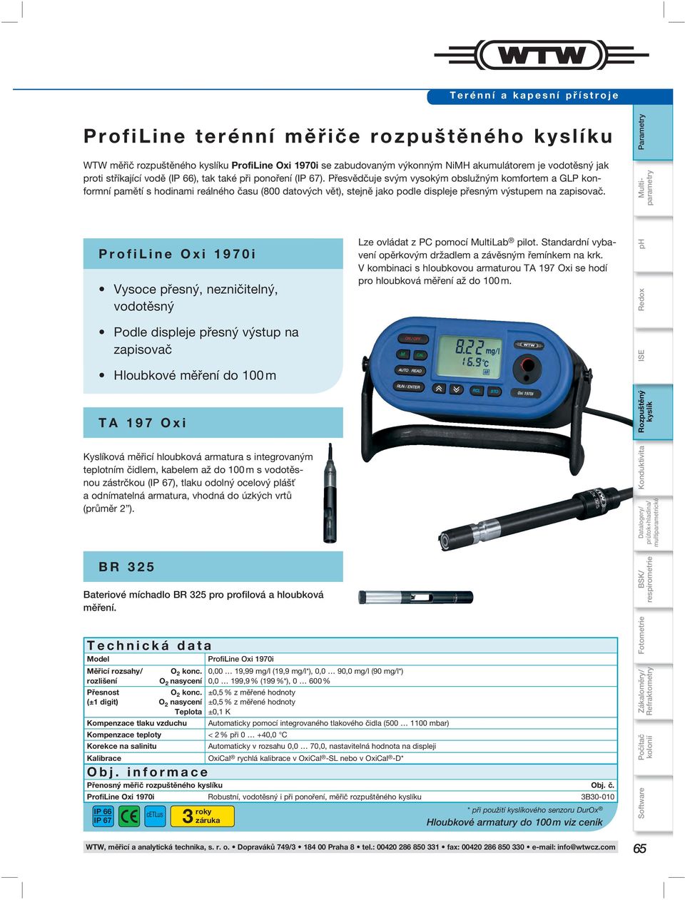 Přesvědčuje svým vysokým obslužným komfortem a GLP konformní pamětí s hodinami reálného času (800 datových vět), stejně jako podle displeje přesným výstupem na zapisovač.