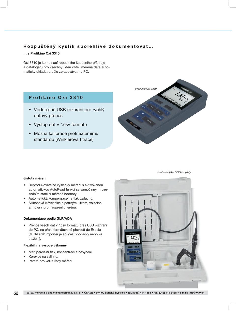 csv formátu Možná kalibrace proti externímu standardu (Winklerova titrace) ProfiLine Oxi 3310 Jistota měření Reprodukovatelné výsledky měření s aktivovanou automatickou AutoRead funkcí se samočinným