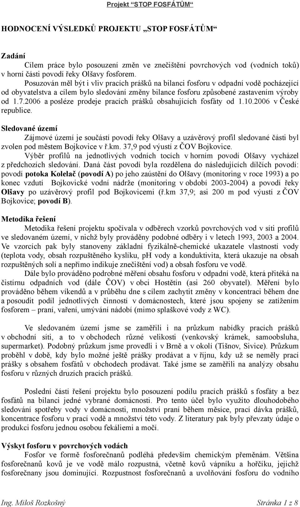 2006 a posléze prodeje pracích prášků obsahujících fosfáty od 1.10.2006 v České republice.