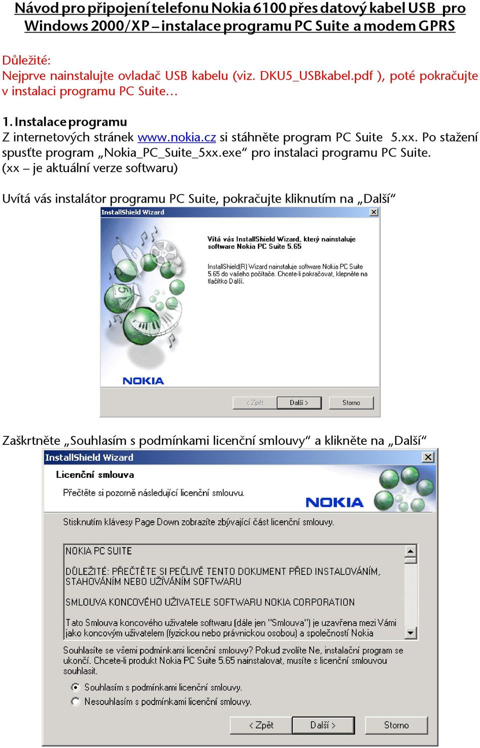 Instalace programu Z internetových stránek www.nokia.cz si stáhněte program PC Suite 5.xx. Po stažení spusťte program Nokia_PC_Suite_5xx.