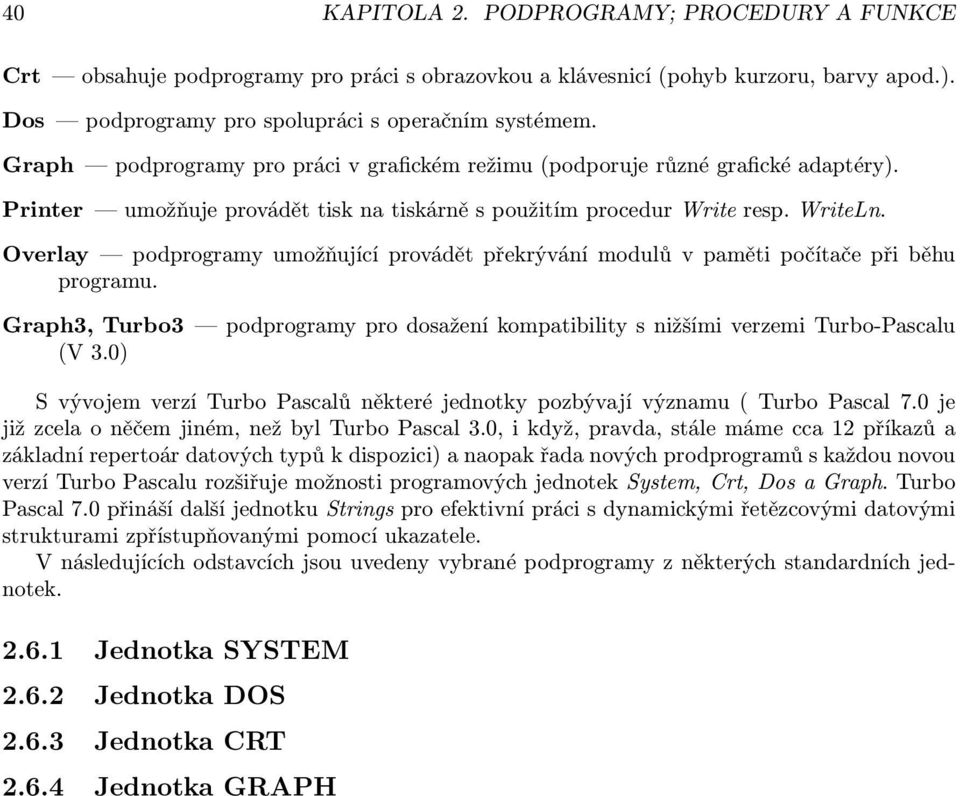 překrývání modulů v paměti počítače při běhu programu Graph3, Turbo3 podprogramy pro dosažení kompatibility s nižšími verzemi Turbo-Pascalu (V 30) S vývojem verzí Turbo Pascalů některé jednotky