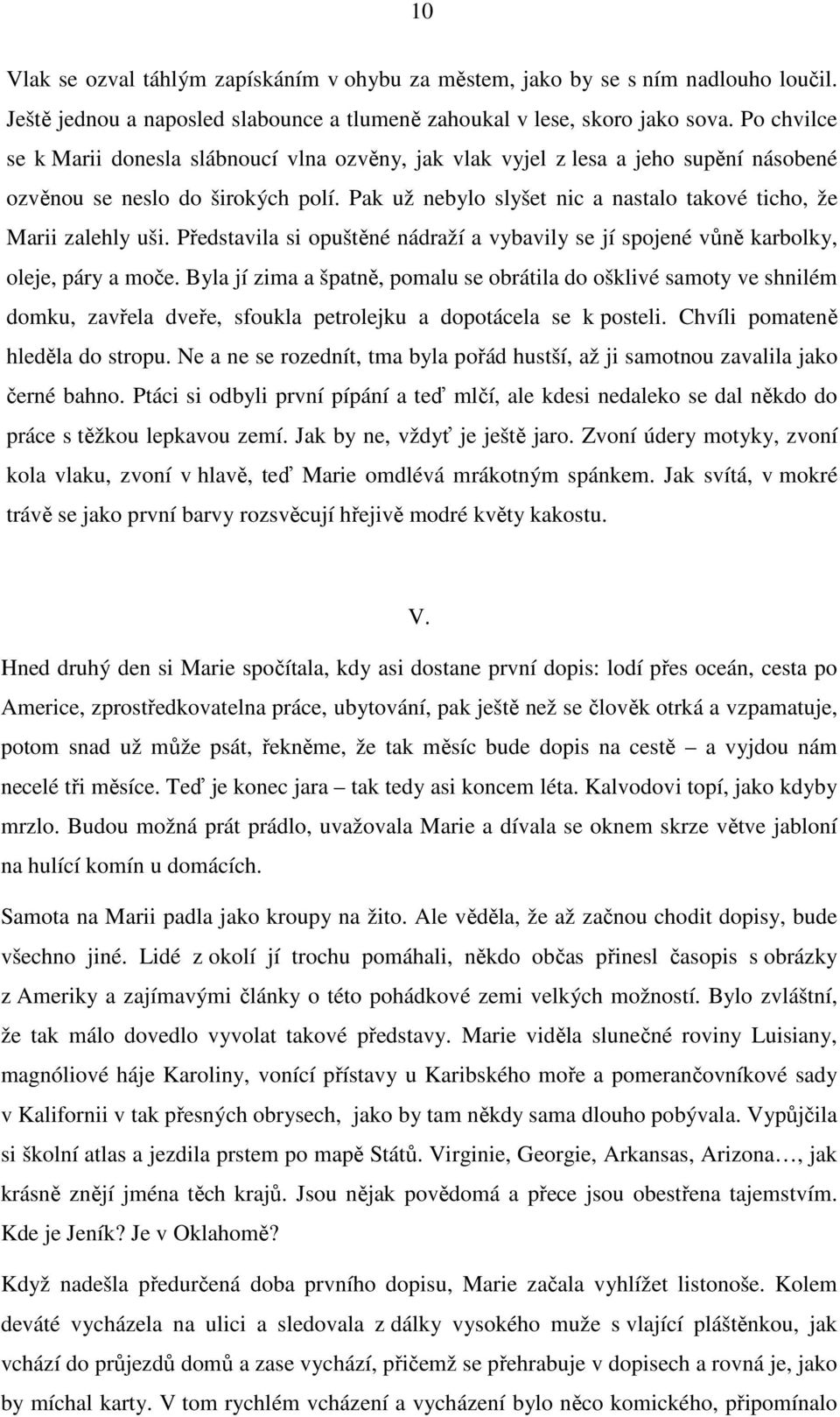 Pak už nebylo slyšet nic a nastalo takové ticho, že Marii zalehly uši. Představila si opuštěné nádraží a vybavily se jí spojené vůně karbolky, oleje, páry a moče.