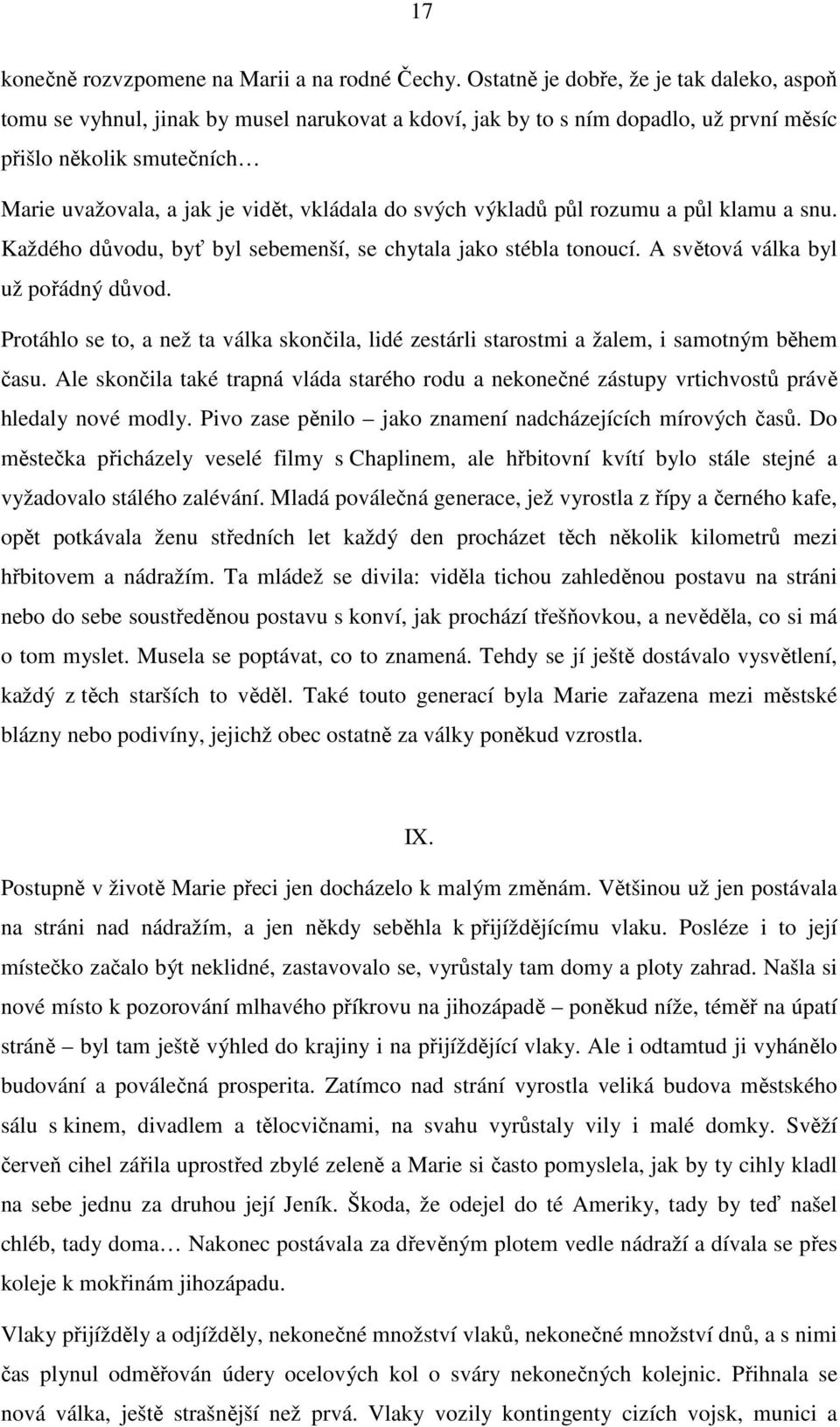 do svých výkladů půl rozumu a půl klamu a snu. Každého důvodu, byť byl sebemenší, se chytala jako stébla tonoucí. A světová válka byl už pořádný důvod.