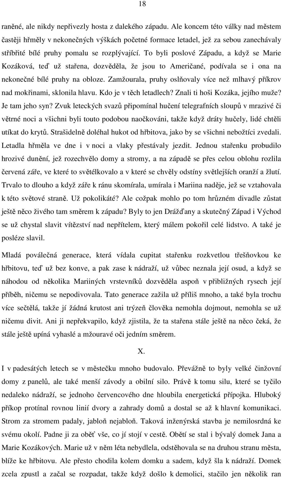 To byli poslové Západu, a když se Marie Kozáková, teď už stařena, dozvěděla, že jsou to Američané, podívala se i ona na nekonečné bílé pruhy na obloze.