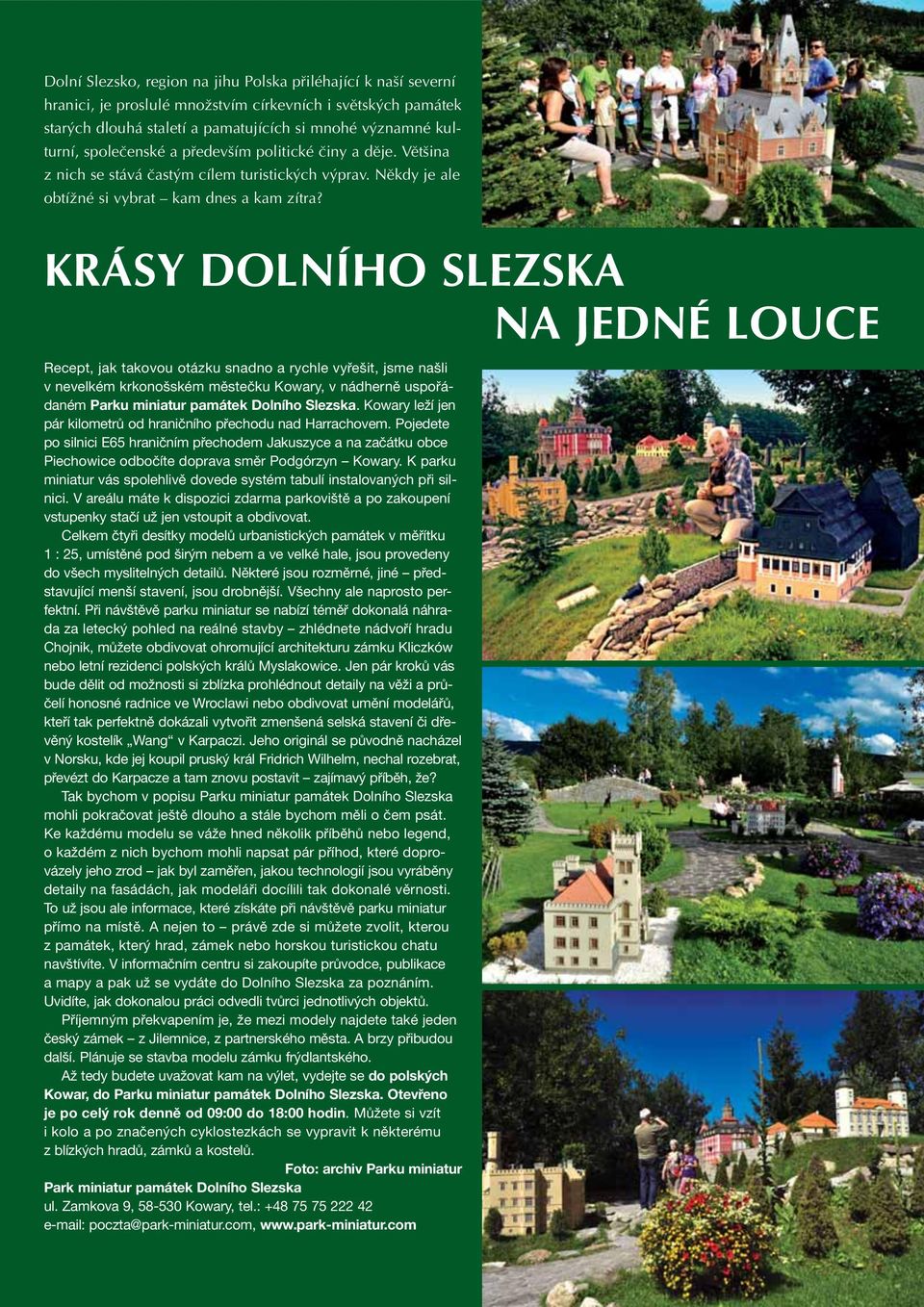 KRÁSY DOLNÍHO SLEZSKA NA JEDNÉ LOUCE Recept, jak takovou otázku snadno a rychle vyřešit, jsme našli v nevelkém krkonošském městečku Kowary, v nádherně uspořádaném Parku miniatur památek Dolního