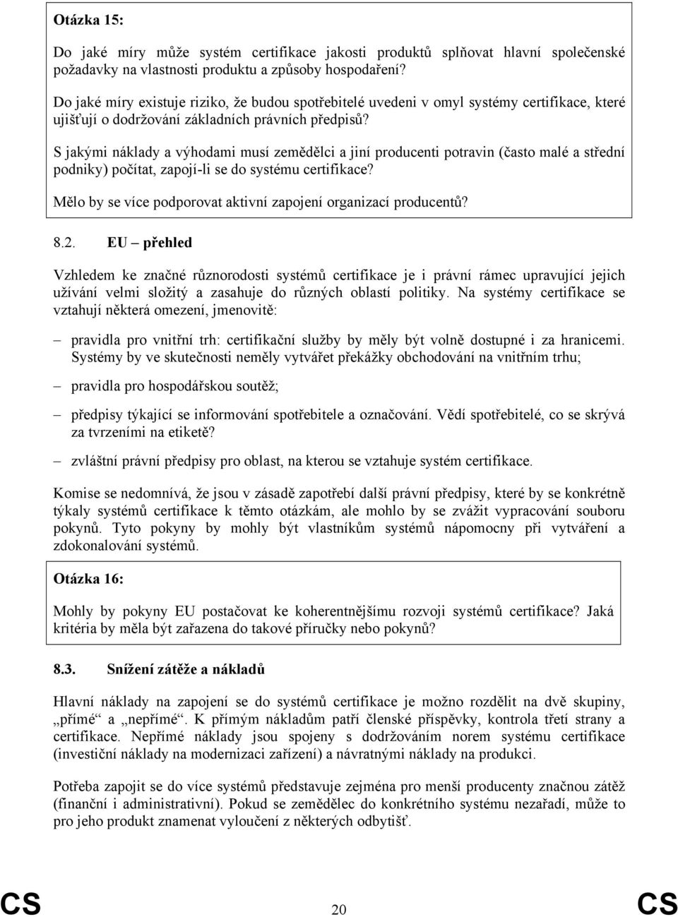 S jakými náklady a výhodami musí zemědělci a jiní producenti potravin (často malé a střední podniky) počítat, zapojí-li se do systému certifikace?