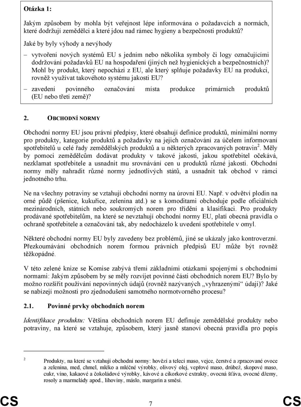 Mohl by produkt, který nepochází z EU, ale který splňuje požadavky EU na produkci, rovněž využívat takovéhoto systému jakosti EU?