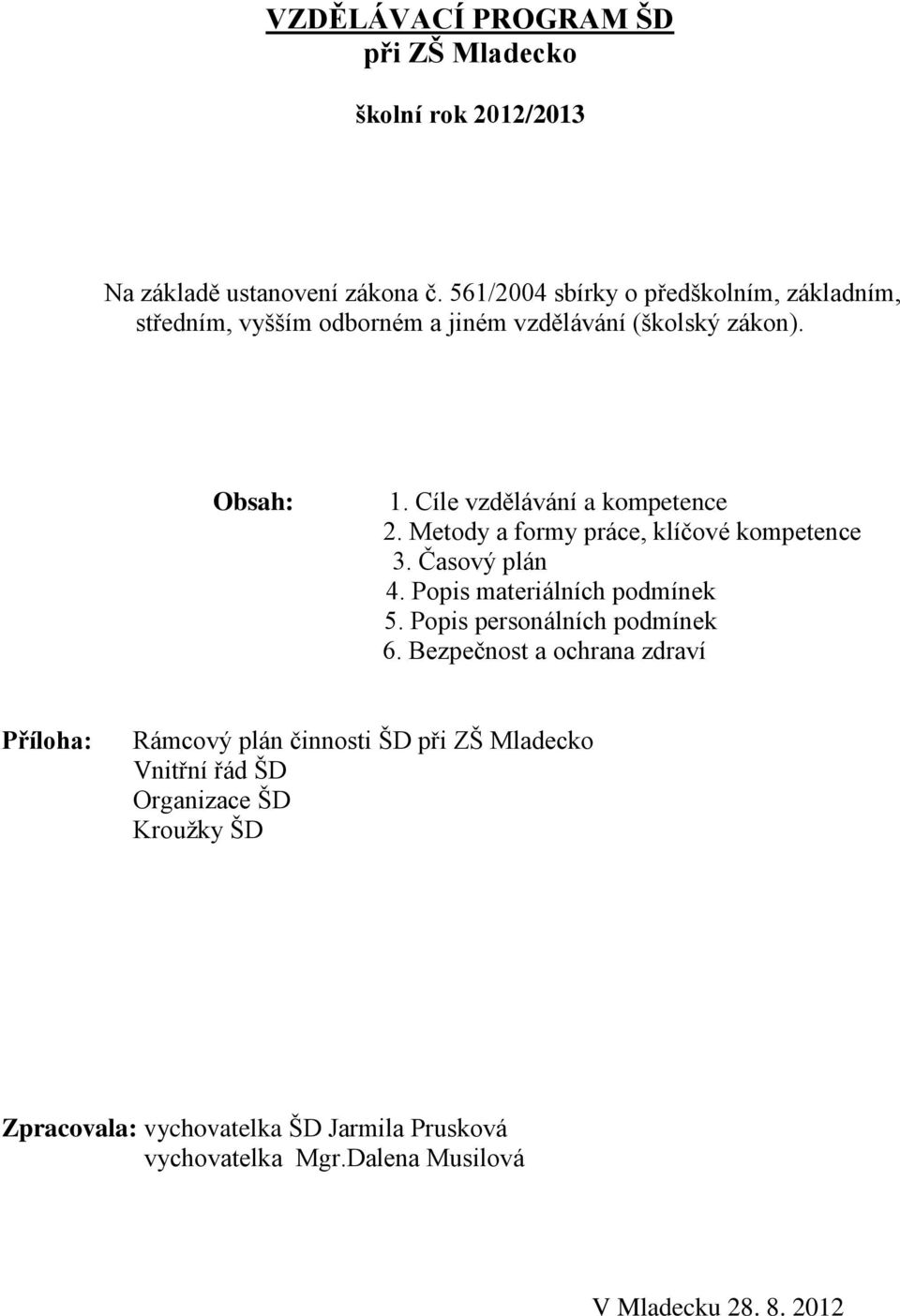 Cíle vzdělávání a kompetence 2. Metody a formy práce, klíčové kompetence 3. Časový plán 4. Popis materiálních podmínek 5.