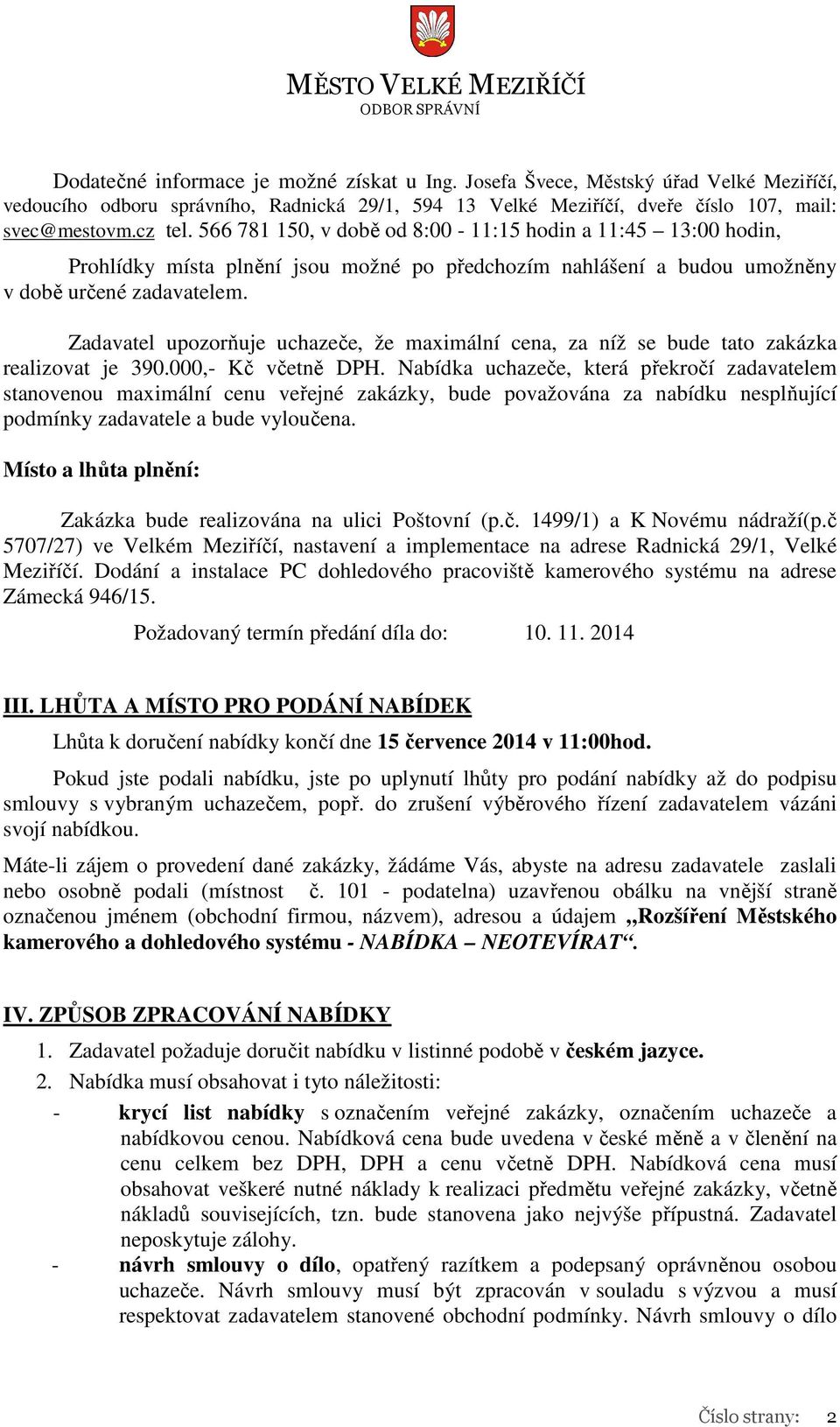 Zadavatel upozorňuje uchazeče, že maximální cena, za níž se bude tato zakázka realizovat je 390.000,- Kč včetně DPH.