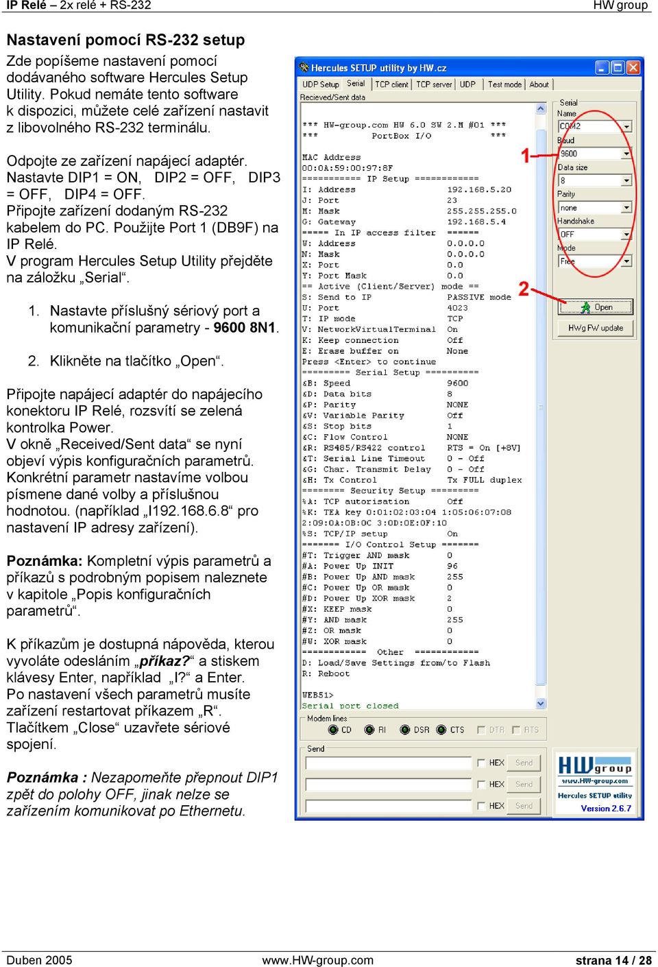 Připojte zařízení dodaným RS-232 kabelem do PC. Použijte Port 1 (DB9F) na IP Relé. V program Hercules Setup Utility přejděte na záložku Serial. 1. Nastavte příslušný sériový port a komunikační parametry - 9600 8N1.