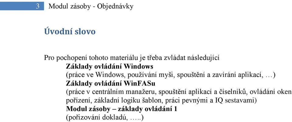 ovládání WinFASu (práce v centrálním manažeru, spouštění aplikací a číselníků, ovládání oken pořízení,