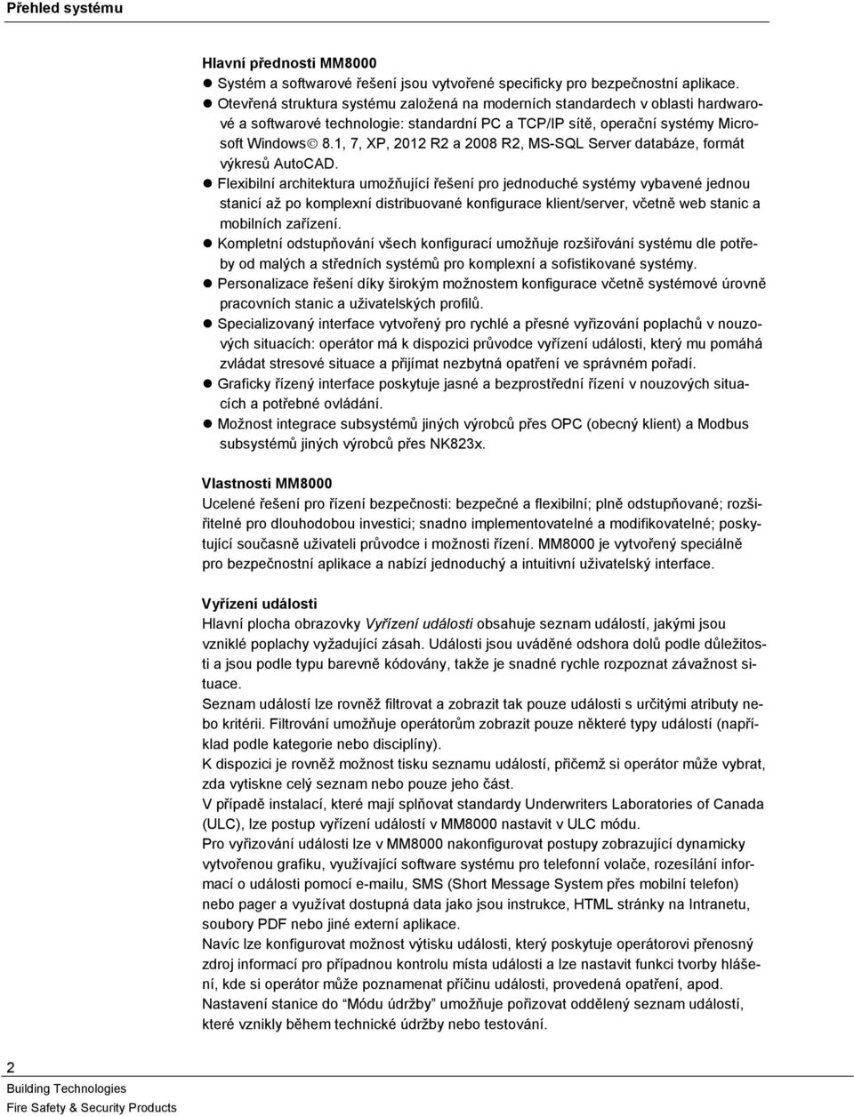 1, 7, XP, 2012 R2 a 2008 R2, MS-SQL Server databáze, formát výkresů AutoCAD.