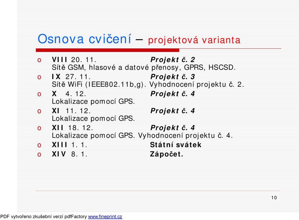 Vyhodnocení projektu č. 2. o X 4. 12. Projekt č. 4 Lokalizace pomocí GPS. o XI 11. 12. Projekt č. 4 Lokalizace pomocí GPS. o XII 18.