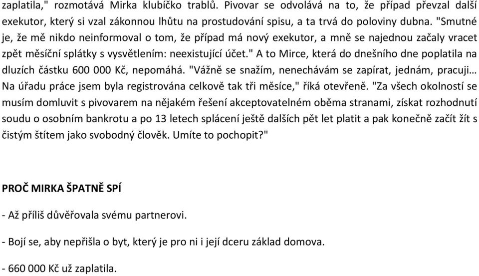 " A to Mirce, která do dnešního dne poplatila na dluzích částku 600 000 Kč, nepomáhá.