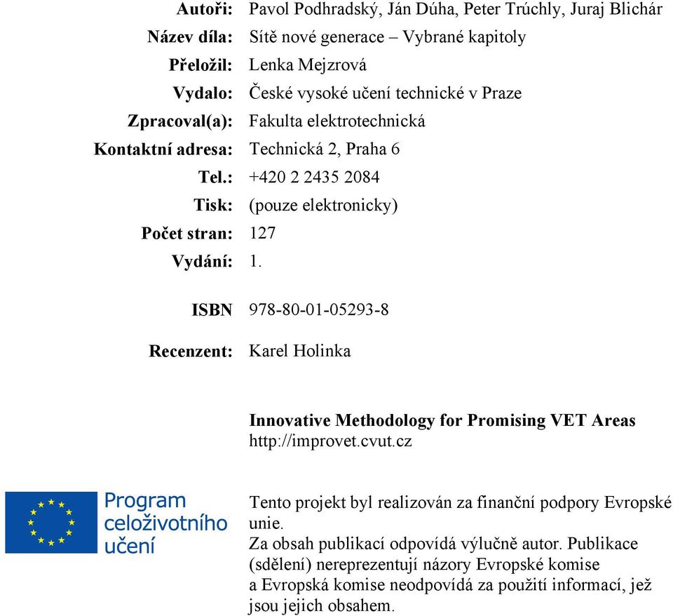 ISBN 978-80-01-05293-8 Recenzent: Karel Holinka Innovative Methodology for Promising VET Areas http://improvet.cvut.