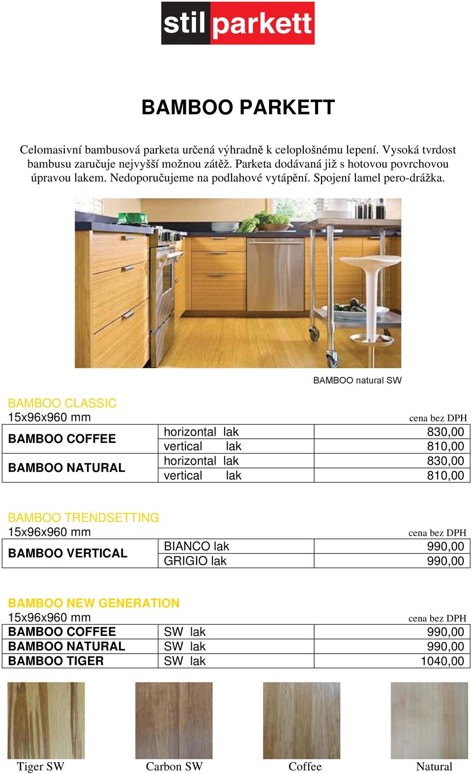 BAMBOO natural SW BAMBOO CLASSIC 15x96x960 mm BAMBOO COFFEE BAMBOO NATURAL cena bez DPH horizontal lak 830,00 vertical lak 810,00 horizontal lak 830,00 vertical lak 810,00