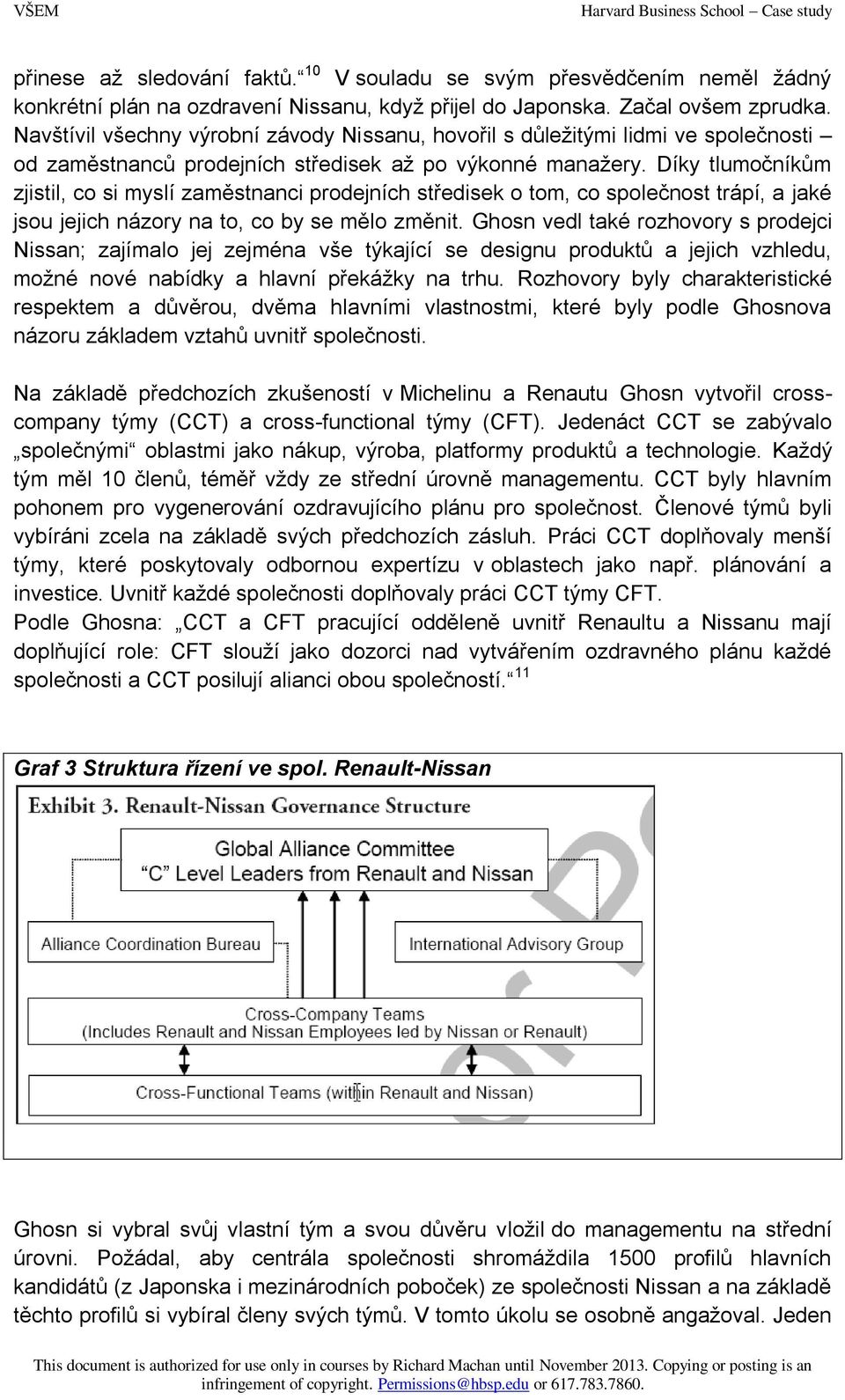 Díky tlumočníkům zjistil, co si myslí zaměstnanci prodejních středisek o tom, co společnost trápí, a jaké jsou jejich názory na to, co by se mělo změnit.