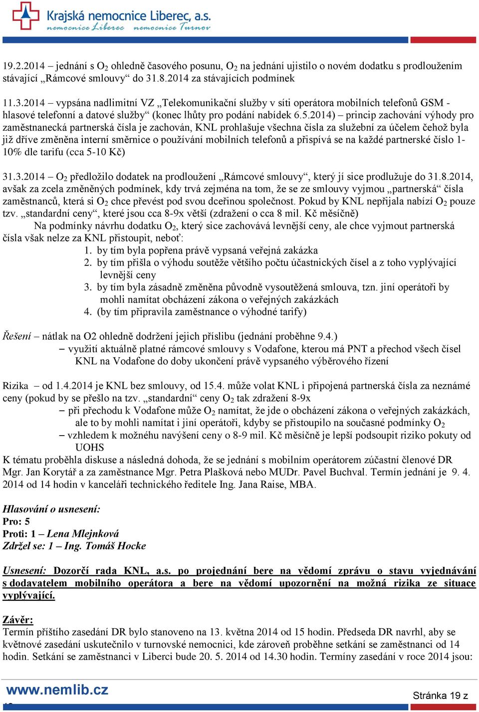 2014) princip zachování výhody pro zaměstnanecká partnerská čísla je zachován, KNL prohlašuje všechna čísla za služební za účelem čehož byla již dříve změněna interní směrnice o používání mobilních