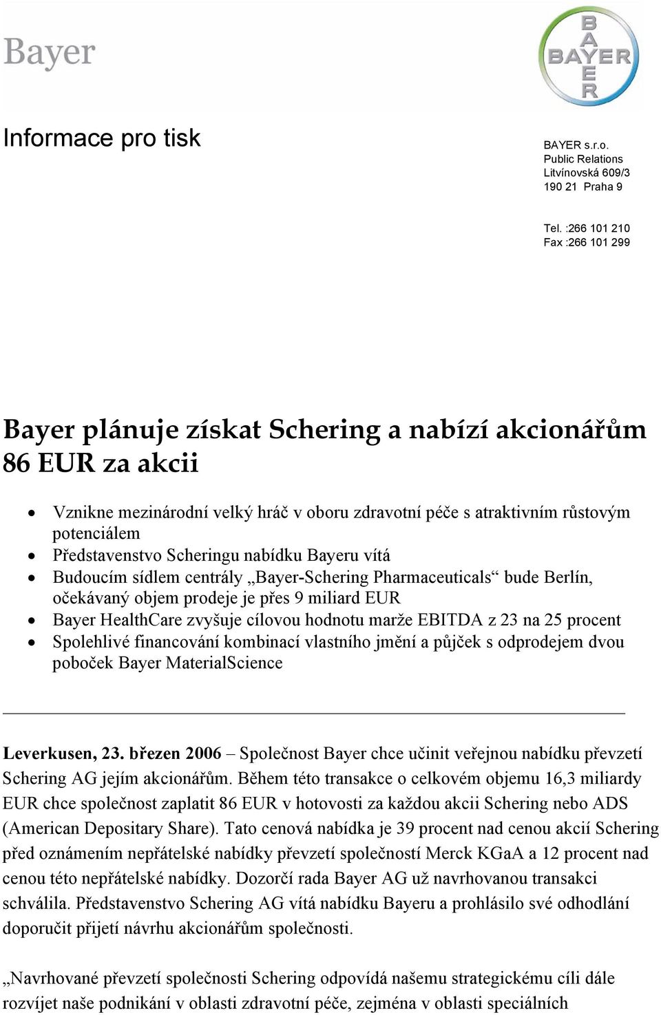 Scheringu nabídku Bayeru vítá Budoucím sídlem centrály Bayer-Schering Pharmaceuticals bude Berlín, očekávaný objem prodeje je přes 9 miliard EUR Bayer HealthCare zvyšuje cílovou hodnotu marže EBITDA