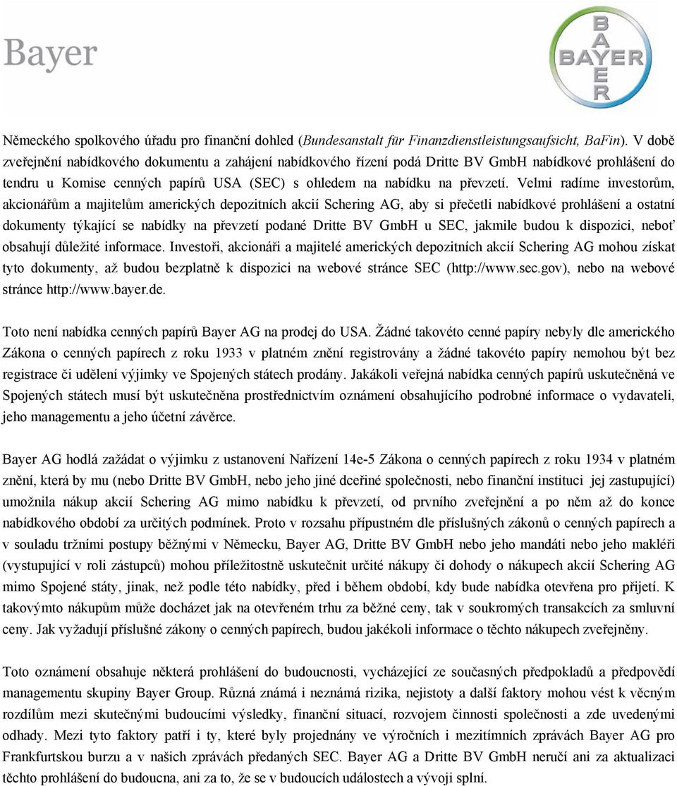 Velmi radíme investorům, akcionářům a majitelům amerických depozitních akcií Schering AG, aby si přečetli nabídkové prohlášení a ostatní dokumenty týkající se nabídky na převzetí podané Dritte BV