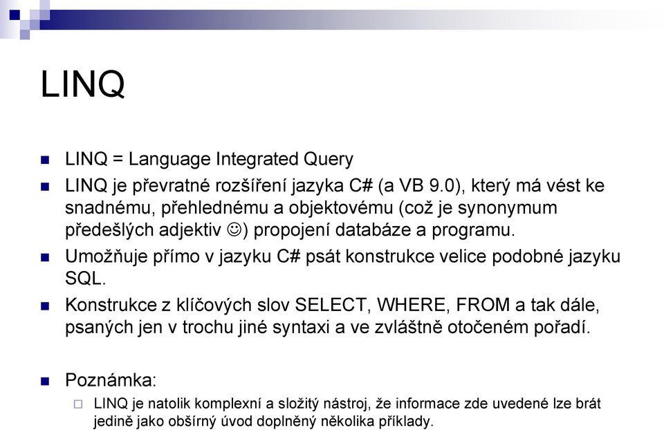 Umožňuje přímo v jazyku C# psát konstrukce velice podobné jazyku SQL.