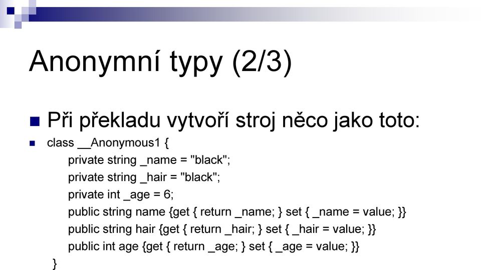 string name {get { return _name; } set { _name = value; }} public string hair {get {