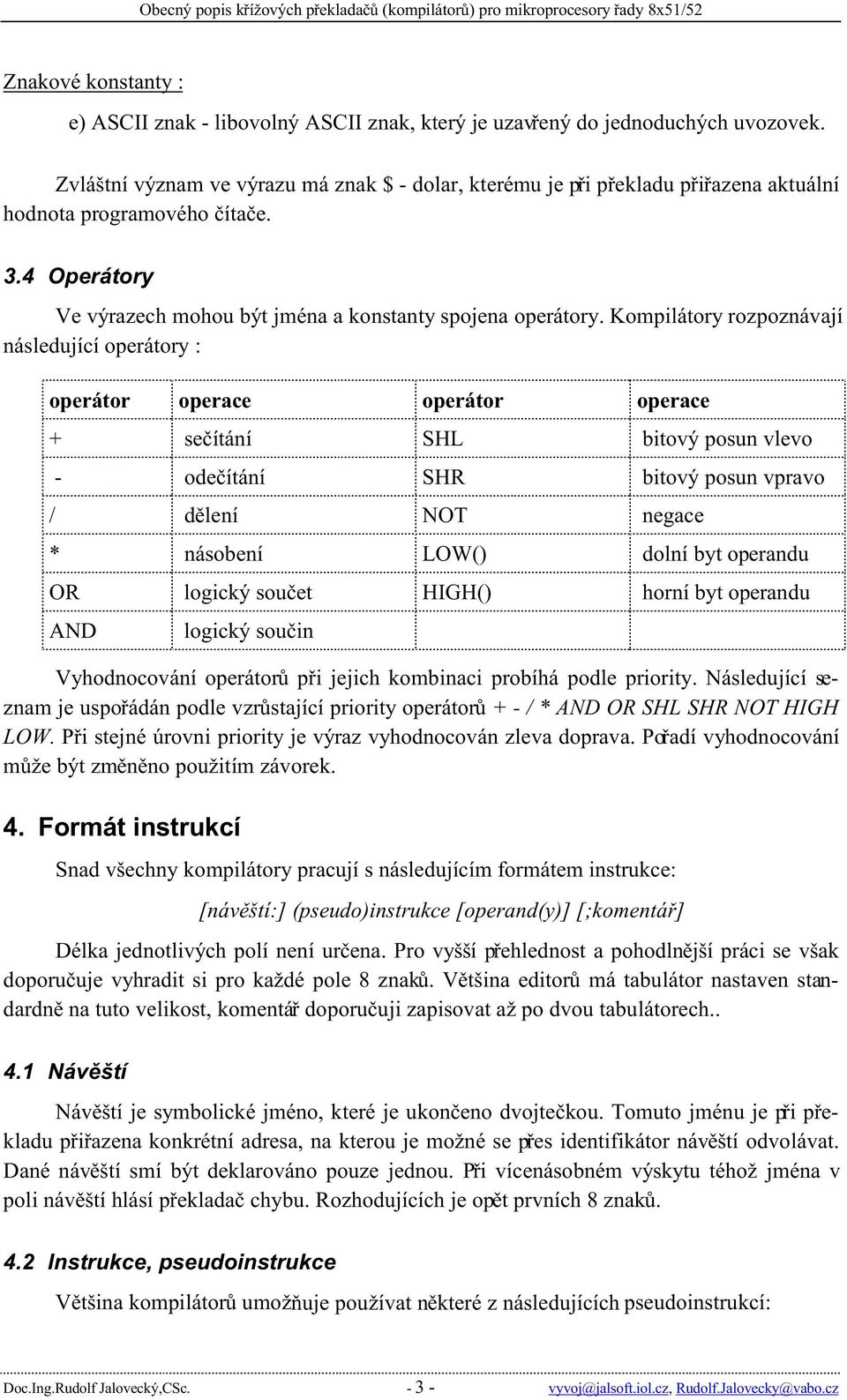 RPSLOiWRU\UR]SR]QiYDMt QiVOHGXMtFtRSHUiWRU\ RSHUiWRU RSHUDFH RSHUiWRU RSHUDFH VHþtWiQt 6+/ ELWRYêSRVXQYOHYR RGHþtWiQt 6+5 ELWRYêSRVXQYSUDYR GOHQt 127 QHJDFH QiVREHQt /2: GROQtE\WRSHUDQGX 25